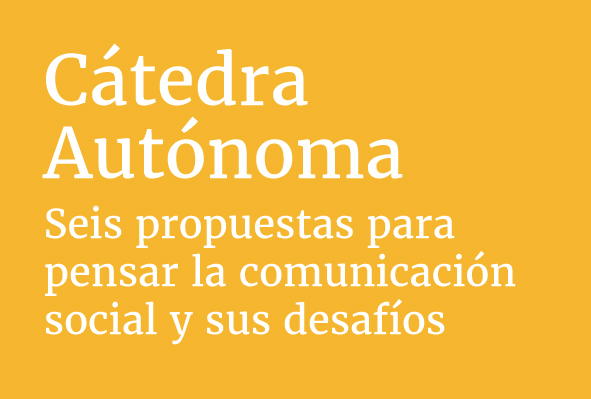 La Cátedra Autónoma crece: seis propuestas para pensar la comunicación social y sus desafíos