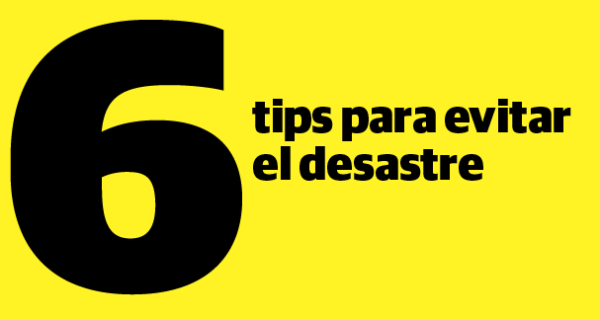 6 tips para evitar el desastre